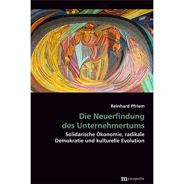 Die Neuerfindung des Unternehmertums, Reinhard Pfriem