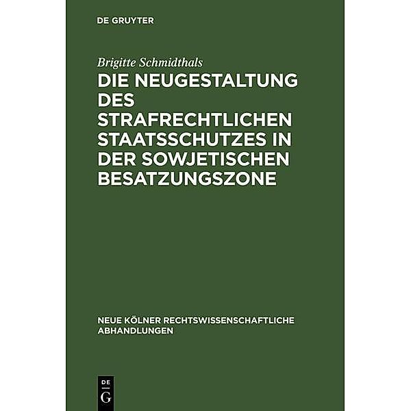 Die Neugestaltung des strafrechtlichen Staatsschutzes in der Sowjetischen Besatzungszone / Neue Kölner rechtswissenschaftliche Abhandlungen Bd.22, Brigitte Schmidthals