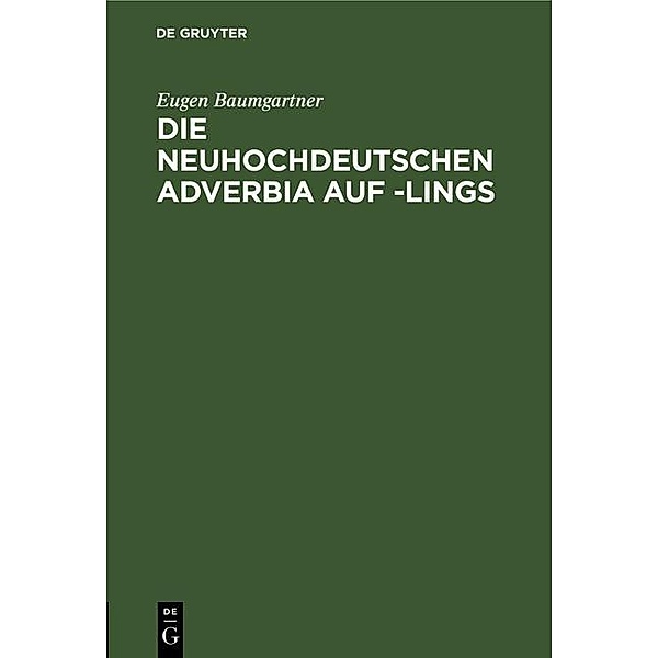 Die neuhochdeutschen Adverbia auf -lings, Eugen Baumgartner