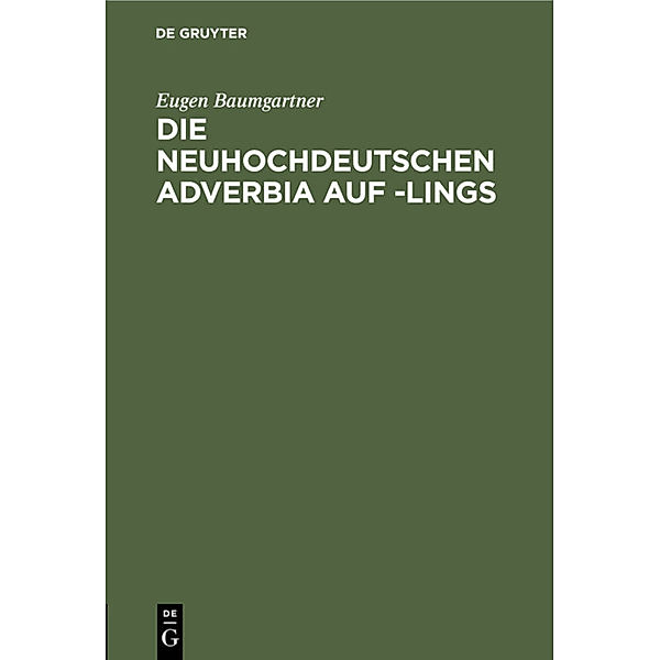 Die neuhochdeutschen Adverbia auf -lings, Eugen Baumgartner