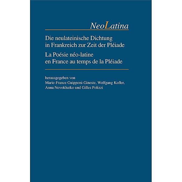Die neulateinische Dichtung in Frankreich zur Zeit der Pléiade / La Poésie néo-latine en France au temps de la Pléiade / NeoLatina Bd.19