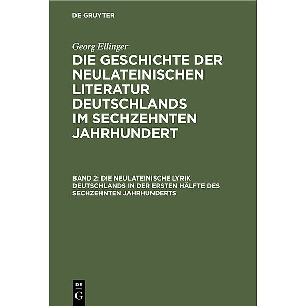 Die neulateinische Lyrik Deutschlands in der ersten Hälfte des sechzehnten Jahrhunderts, Georg Ellinger
