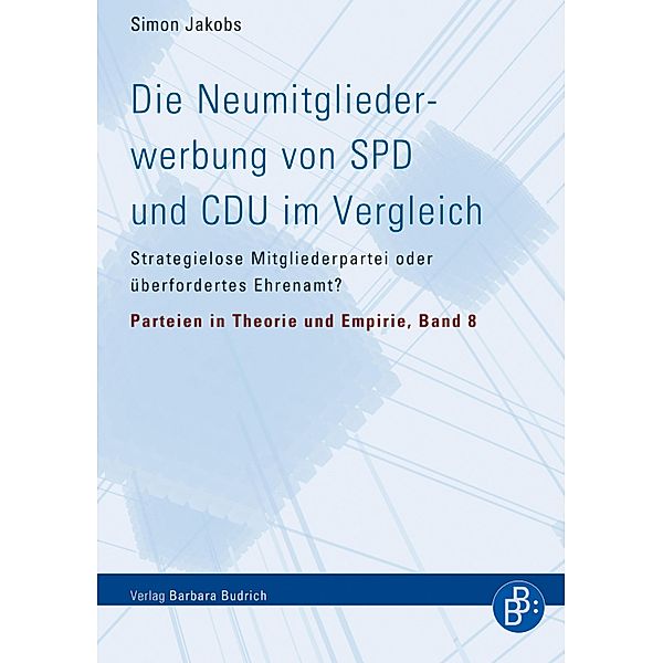 Die Neumitgliederwerbung von SPD und CDU im Vergleich / Parteien in Theorie und Empirie Bd.8, Simon Jakobs