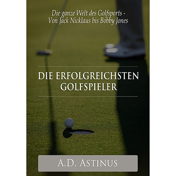 Die neun erfolgreichsten Golfspieler der Sportgeschichte, A. D. Astinus