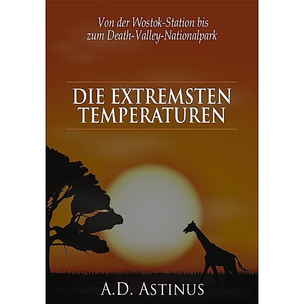 Die Neun Orte mit den extremsten Temperaturen, A. D. Astinus