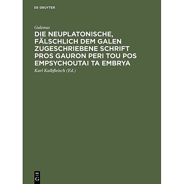 Die neuplatonische, fälschlich dem Galen zugeschriebene Schrift Pros Gauron peri tou pos empsychoutai ta embrya, Galenus