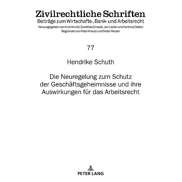 Die Neuregelung zum Schutz der Geschaeftsgeheimnisse und ihre Auswirkungen fuer das Arbeitsrecht, Schuth Hendrike Schuth