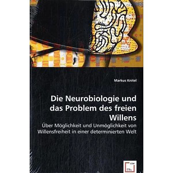 Die Neurobiologie und das Problem des freien Willens, Markus Knitel