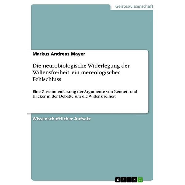 Die neurobiologische Widerlegung der Willensfreiheit: ein mereologischer Fehlschluss, Markus Andreas Mayer