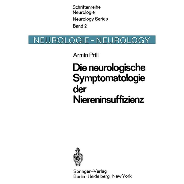 Die neurologische Symptomatologie der akuten und chronischen Niereninsuffizienz / Schriftenreihe Neurologie Neurology Series Bd.2, A. Prill