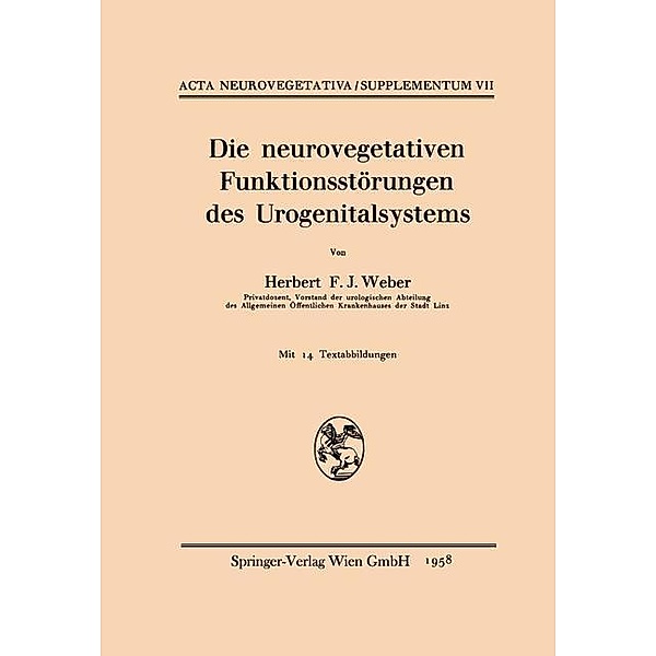Die neurovegetativen Funktionsstörungen des Urogenitalsystems / Acta Neurovegetativa Supplementa Bd.7, Herbert F. J. Weber