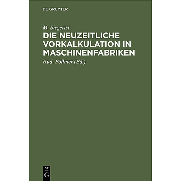 Die neuzeitliche Vorkalkulation in Maschinenfabriken, M. Siegerist