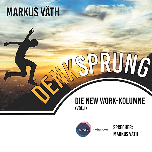 Die New Work - Kolumne - 1 - Denksprung, Markus Väth