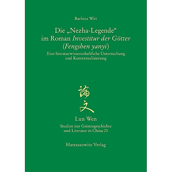 Die Nezha-Legende im Roman Investitur der Götter (Fengshen yanyi) / Lun Wen - Studien zur Geistesgeschichte und Literatur in China Bd.25, Barbara Witt