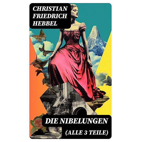 Die Nibelungen (Alle 3 Teile), Christian Friedrich Hebbel
