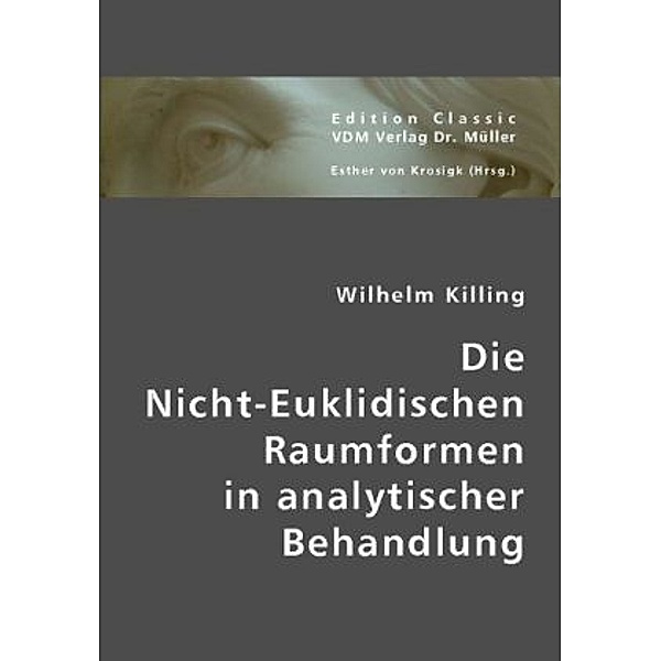 Die Nicht-Euklidischen Raumformen in analytischer Betrachtung; ., Wilhelm Killing