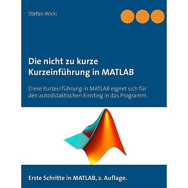 Die nicht zu kurze Kurzeinführung in MATLAB, Stefan Wicki