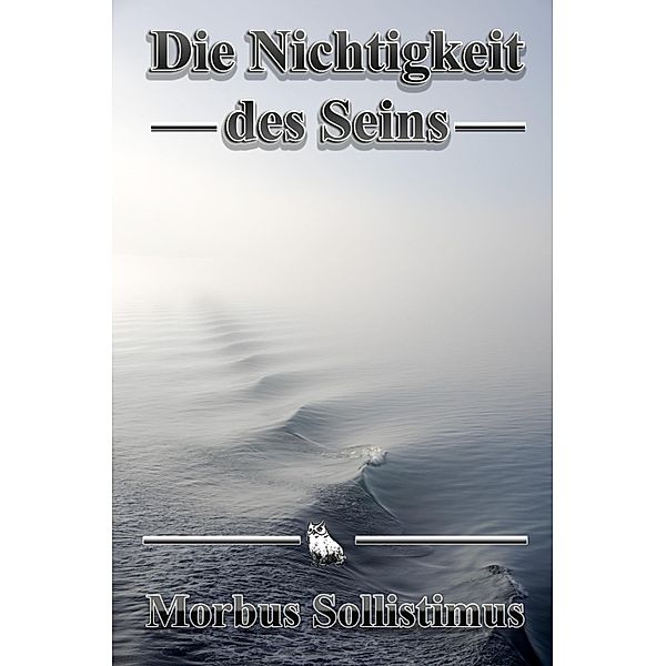 Die Nichtigkeit des Seins, Morbus Sollistimus