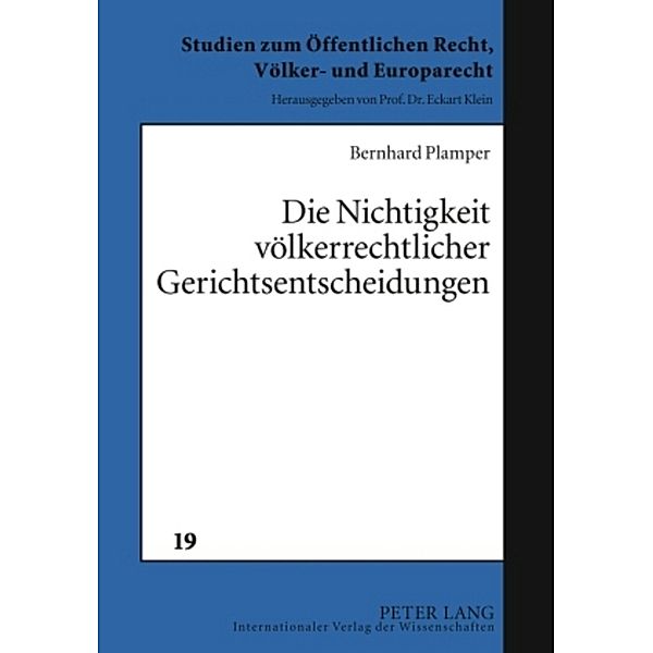 Die Nichtigkeit völkerrechtlicher Gerichtsentscheidungen / Studien zum Öffentlichen Recht, Völker- und Europarecht Bd.19, Bernhard Plamper