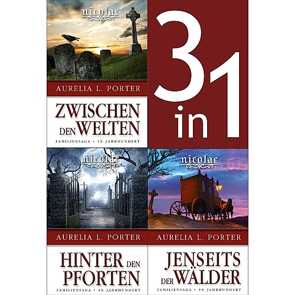 Die Nicolae-Saga Band 1-3: Nicolae-Zwischen den Welten/-Hinter den Pforten/-Jenseits der Wälder (3in1-Bundle), Aurelia L. Porter