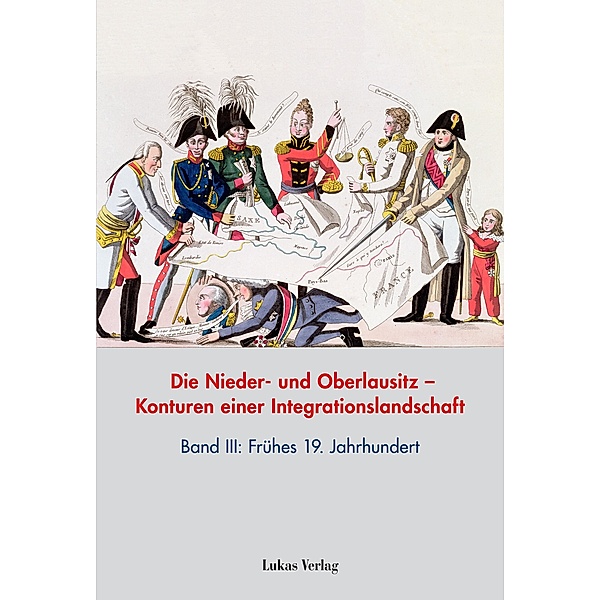 Die Nieder- und Oberlausitz - Konturen einer Integrationslandschaft, Bd. III: 19. Jahrhundert