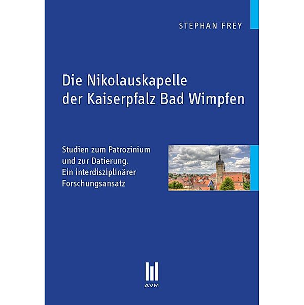 Die Nikolauskapelle der Kaiserpfalz Bad Wimpfen, Stephan Frey