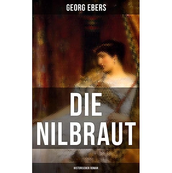 Die Nilbraut (Historischer Roman), Georg Ebers