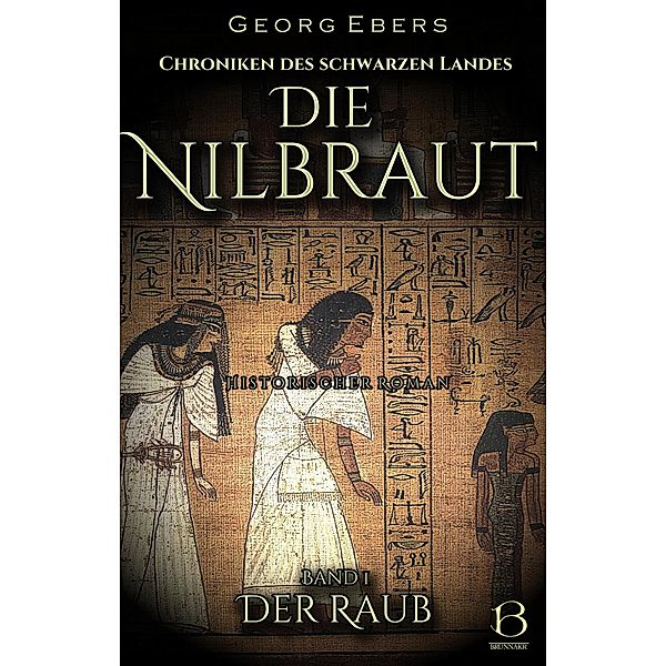 Die Nilbraut. Historischer Roman. Band 1 / Chroniken des Schwarzen Landes Bd.20, Georg Ebers