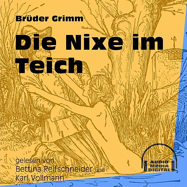 Die Nixe im Teich, Die Gebrüder Grimm