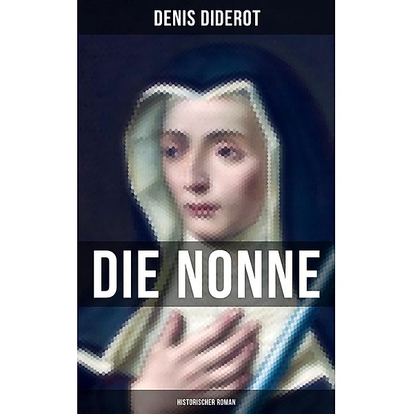 DIE NONNE: Historischer Roman, Denis Diderot