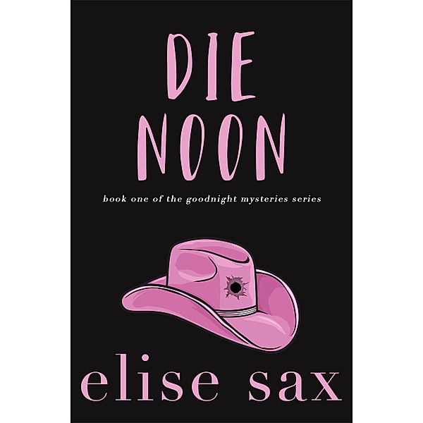 Die Noon (Goodnight Mysteries, #1) / Goodnight Mysteries, Elise Sax