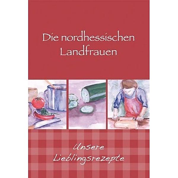 Die nordhessischen Landfrauen - Unsere Lieblingsrezepte