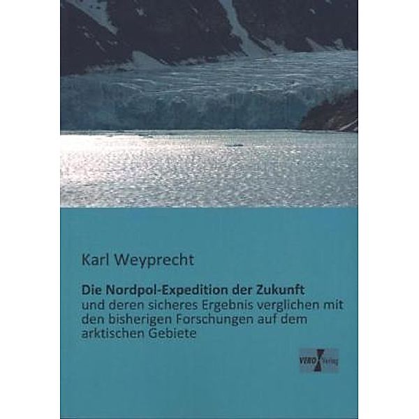 Die Nordpol-Expedition der Zukunft, Karl Weyprecht