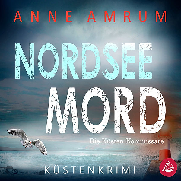 Die Nordsee-Kommissare - 1 - Nordsee Mord – Die Küsten-Kommissare: Küstenkrimi (Die Nordsee-Kommissare 1), Anne Amrum