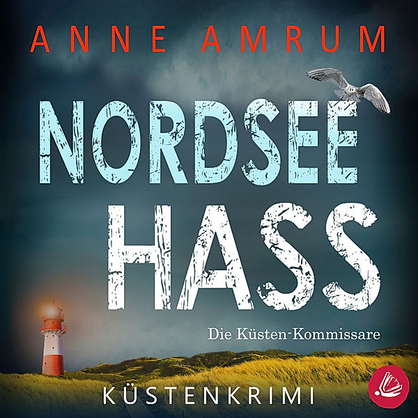 Die Nordsee-Kommissare - 2 - Nordsee Hass - Die Küsten-Kommissare: Küstenkrimi (Die Nordsee-Kommissare, Band 2), Anne Amrum