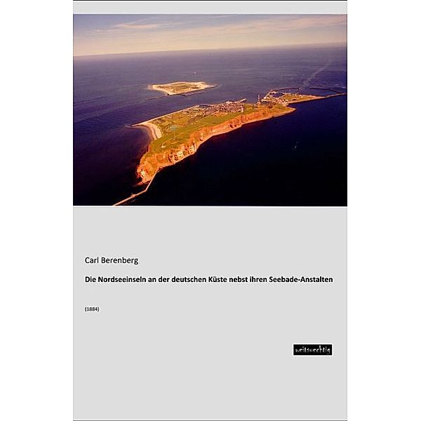 Die Nordseeinseln an der deutschen Küste nebst ihren Seebade-Anstalten, Carl Berenberg