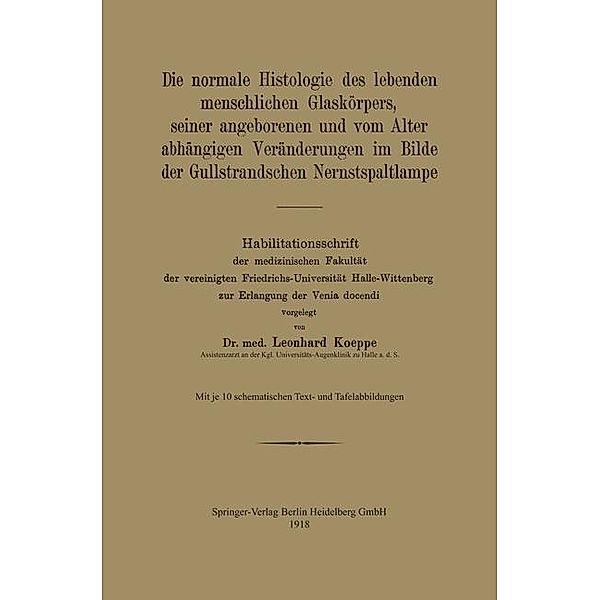 Die normale Histologie des lebenden menschlichen Glaskörpers, seiner angeborenen und vom Alter abhängigen Veränderungen im Bilde der Gullstrandschen Nernstspaltlampe, Leonhard Koeppe