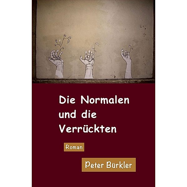 DIE NORMALEN UND DIE VERRÜCKTEN, Peter Bürkler