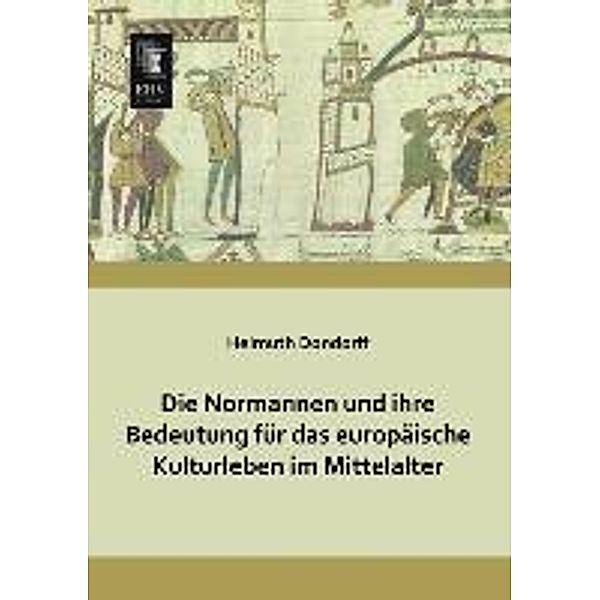 Die Normannen und ihre Bedeutung für das europäische Kulturleben im Mittelalter, Helmuth Dondorff