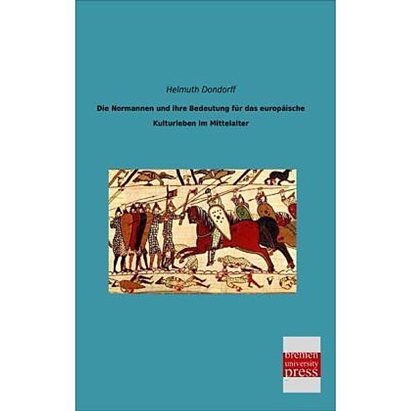Die Normannen und ihre Bedeutung für das europäische Kulturleben im Mittelalter, Helmuth Dondorff