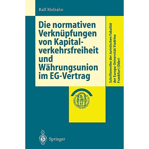 Die normativen Verknüpfungen von Kapitalverkehrsfreiheit und Währungsunion im EG-Vertrag / Schriftenreihe der Juristischen Fakultät der Europa-Universität Viadrina Frankfurt (Oder), Ralf Molzahn