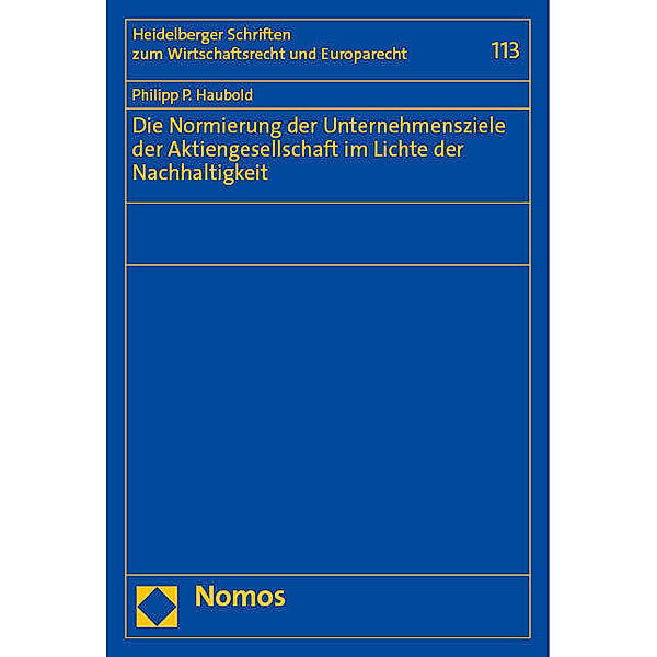 Die Normierung der Unternehmensziele der Aktiengesellschaft im Lichte der Nachhaltigkeit, Philipp P. Haubold