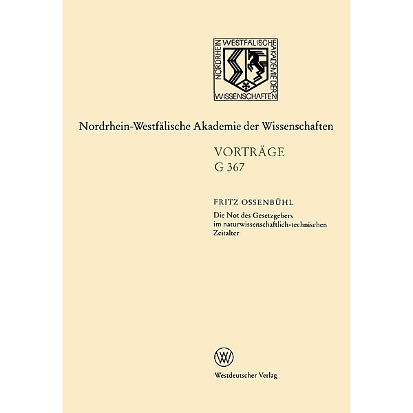 Die Not des Gesetzgebers im naturwissenschaftlich-technischen Zeitalter / Nordrhein-Westfälische Akademie der Wissenschaften Bd.367, Fritz Ossenbühl