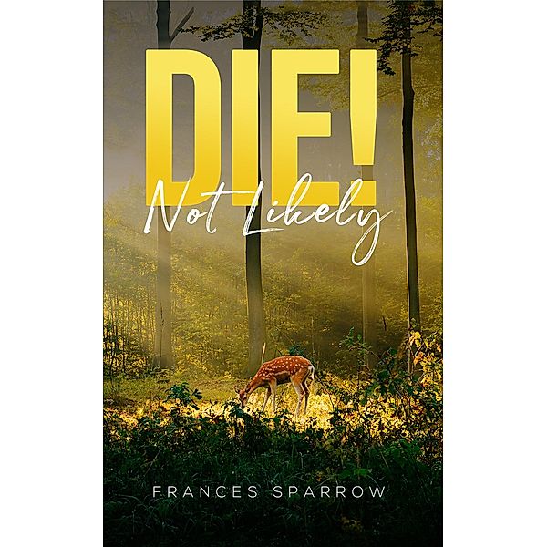 Die! Not Likely / Austin Macauley Publishers Ltd, Frances Sparrow