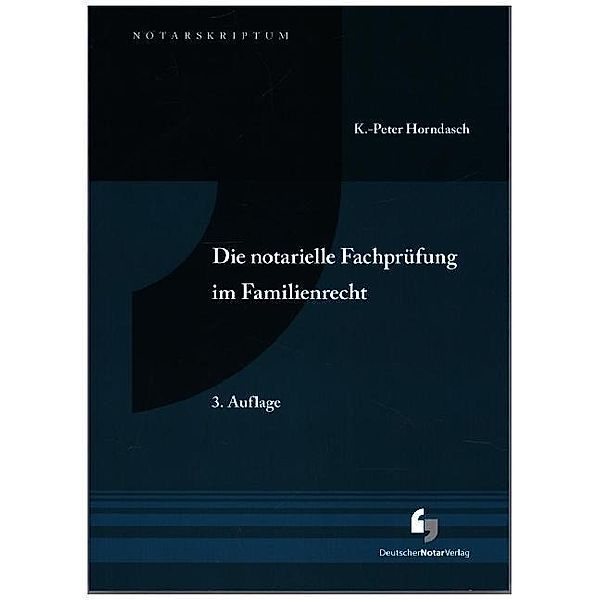 Die notarielle Fachprüfung im Familienrecht, K.-Peter Horndasch