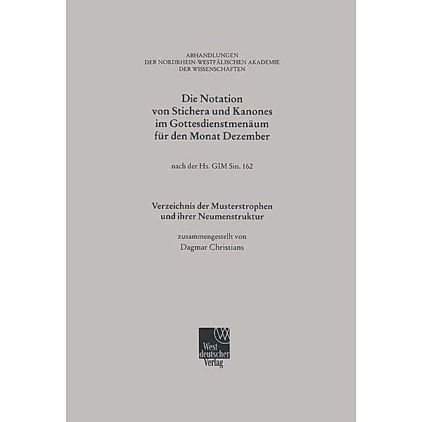 Die Notation von Stichera und Kanones im Gottesdienstmenäum für den Monat Dezember / Abhandlungen der Nordrhein-Westfälischen Akademie der Wissenschaften Bd.108, Dagmar Christians