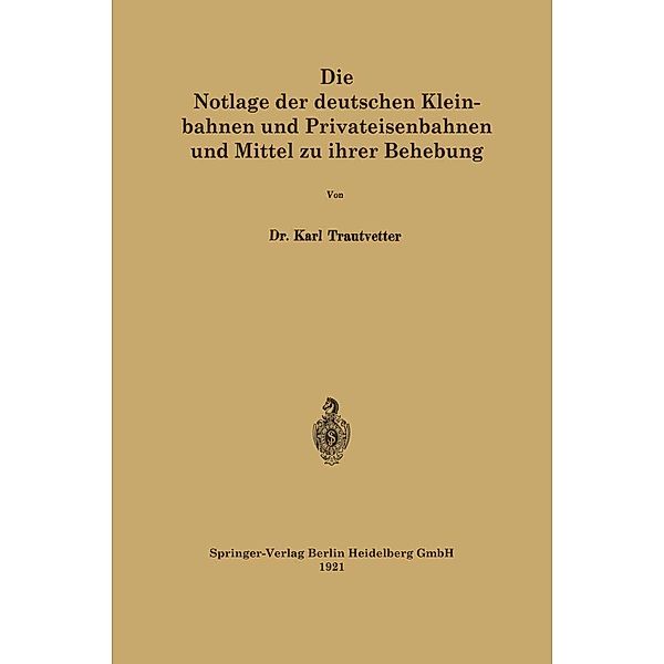 Die Notlage der deutschen Kleinbahnen und Privateisenbahnen und Mittel zu ihrer Behebung, Karl Trautvetter