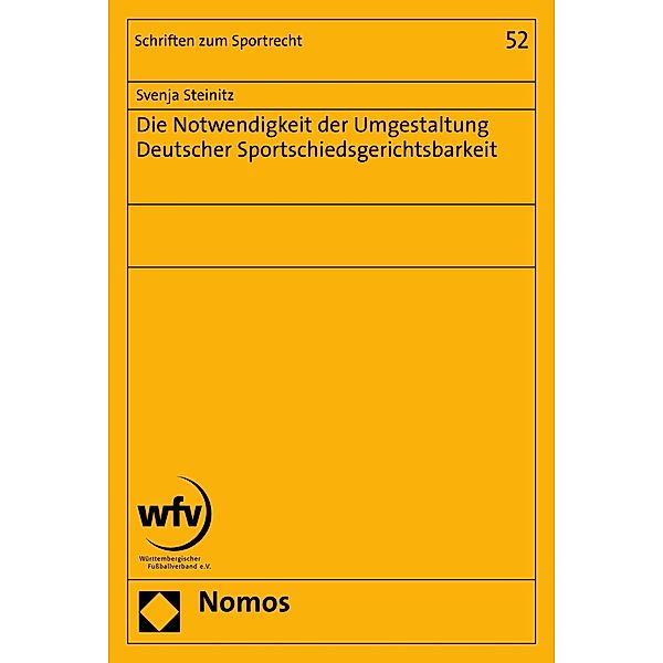 Die Notwendigkeit der Umgestaltung Deutscher Sportschiedsgerichtsbarkeit / Schriften zum Sportrecht Bd.52, Svenja Steinitz