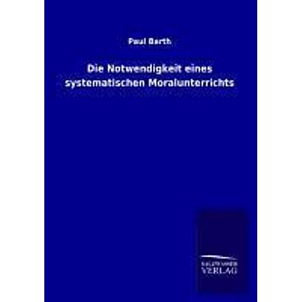 Die Notwendigkeit eines systematischen Moralunterrichts, Paul Barth