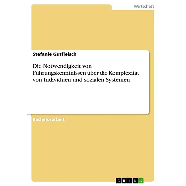 Die Notwendigkeit von Führungskenntnissen über die Komplexität von Individuen und sozialen Systemen, Stefanie Gutfleisch